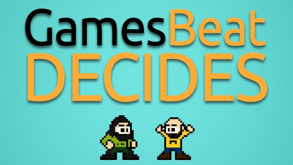 GamesBeat Decides is back!