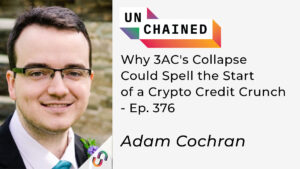 Why 3AC’s Collapse Could Spell the Start of a Crypto Credit Crunch – Ep. 376 Unchained PlatoAiStream PlatoAiStream. Data Intelligence. Vertical Search. Ai.