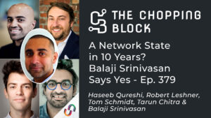 The Chopping Block: A Network State in 10 Years? Balaji Srinivasan Says Yes – Ep. 379 Unchained PlatoAiStream PlatoAiStream. Data Intelligence. Vertical Search. Ai.