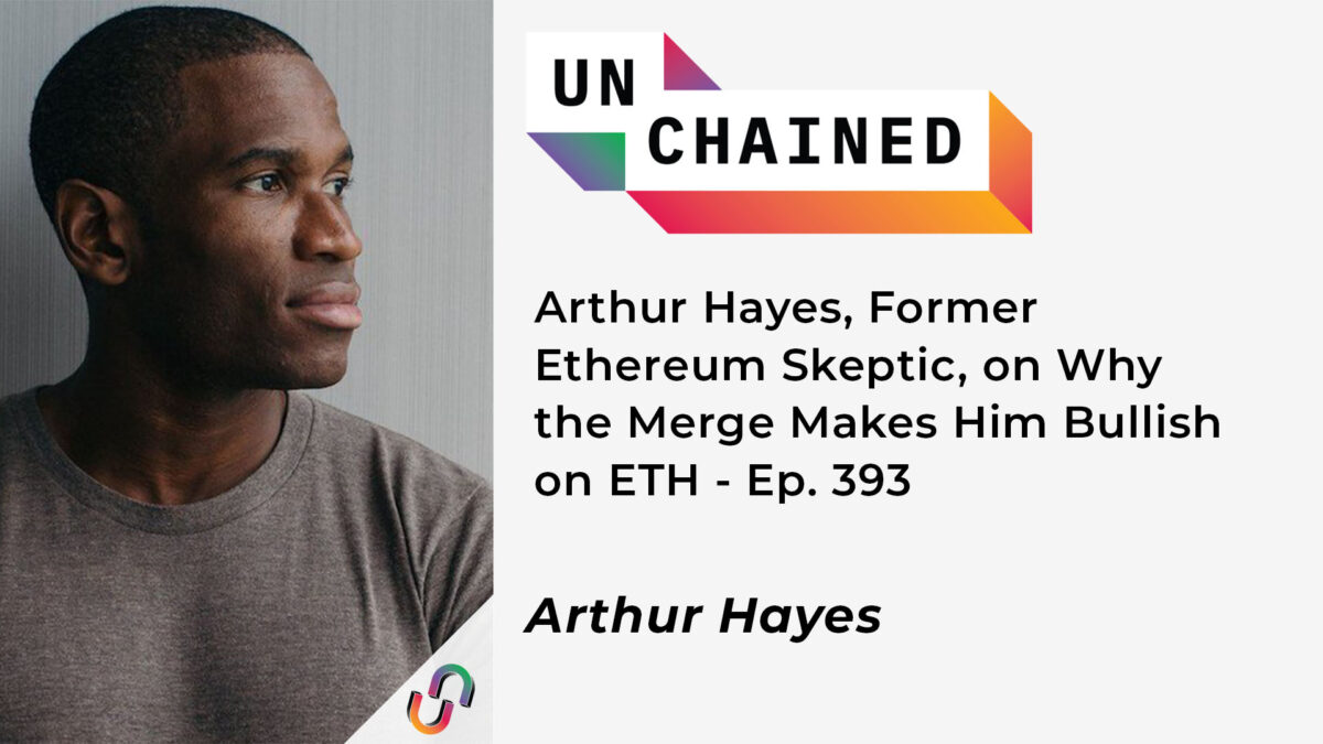 Arthur Hayes, πρώην σκεπτικιστής του Ethereum, σχετικά με το Why the Merge Makes Him Bullish στο ETH - Επ. 393