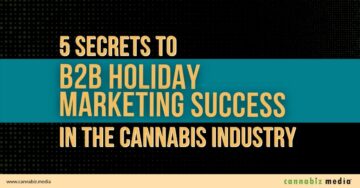 대마초 산업에서 B5B 휴일 마케팅 성공의 2가지 비밀 | 카나비즈 미디어