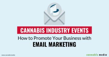 Événements de l'industrie du cannabis - Comment promouvoir votre entreprise avec le marketing par e-mail | Cannabiz Media