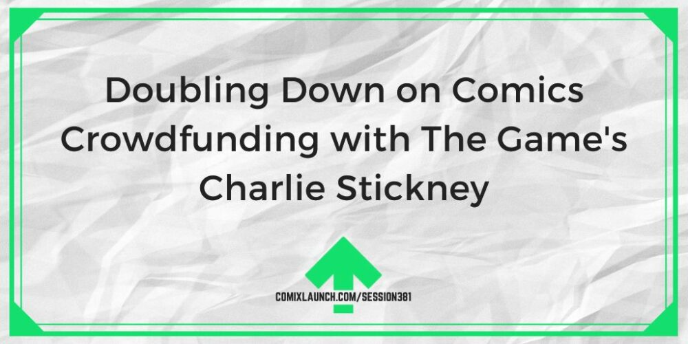Dublarea fondului de crowdfunding pentru benzi desenate cu Charlie Stickney de la The Game