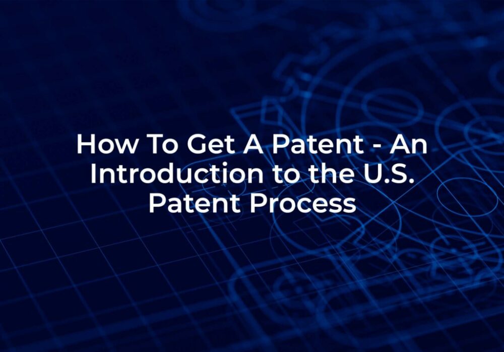 Cómo obtener una patente: una introducción al proceso de patentes de EE. UU.