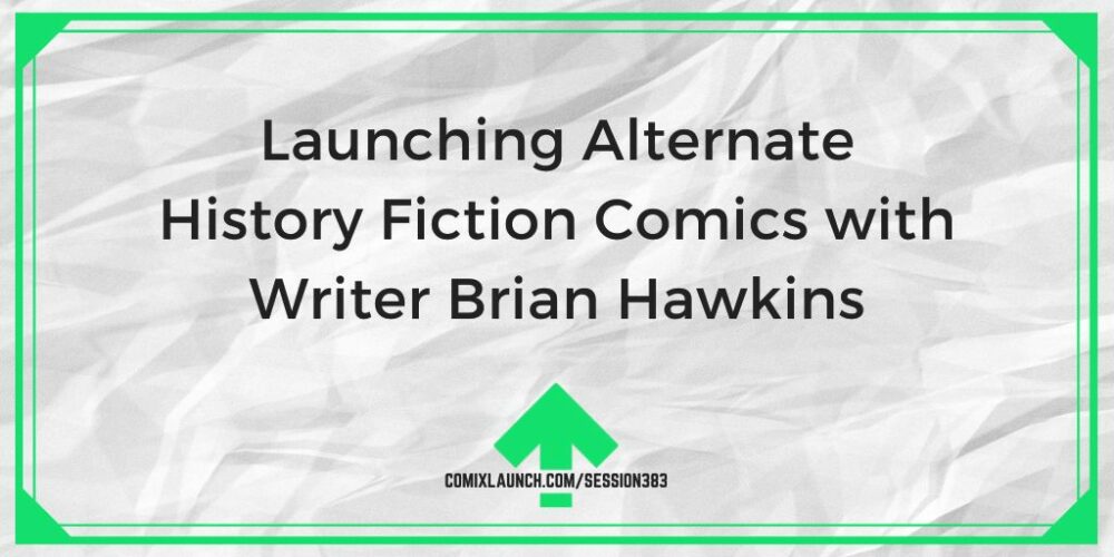 Wraz ze scenarzystą Brianem Hawkinsem wypuszczamy na rynek komiksy z gatunku alternatywnej historii