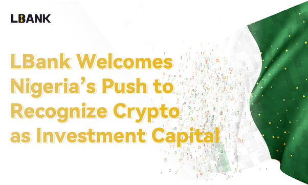 LBank ยินดีต้อนรับการผลักดันของไนจีเรียเพื่อยอมรับ Crypto เป็นทุนการลงทุน