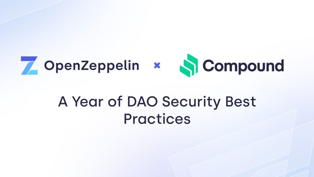 OpenZeppelin and Compound DAO: a Year of DAO Security Best Practices