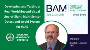 Vigilant Aerospace در حال ارائه "توسعه و آزمایش یک سیستم DAA چند سنسور BVLOS واقعی برای sUAS در انجمن AUVSI BAM 2021)
