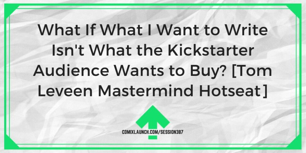 Hva om det jeg vil skrive ikke er det Kickstarter-publikummet ønsker å kjøpe? [Tom Leveen Mastermind Hotseat]