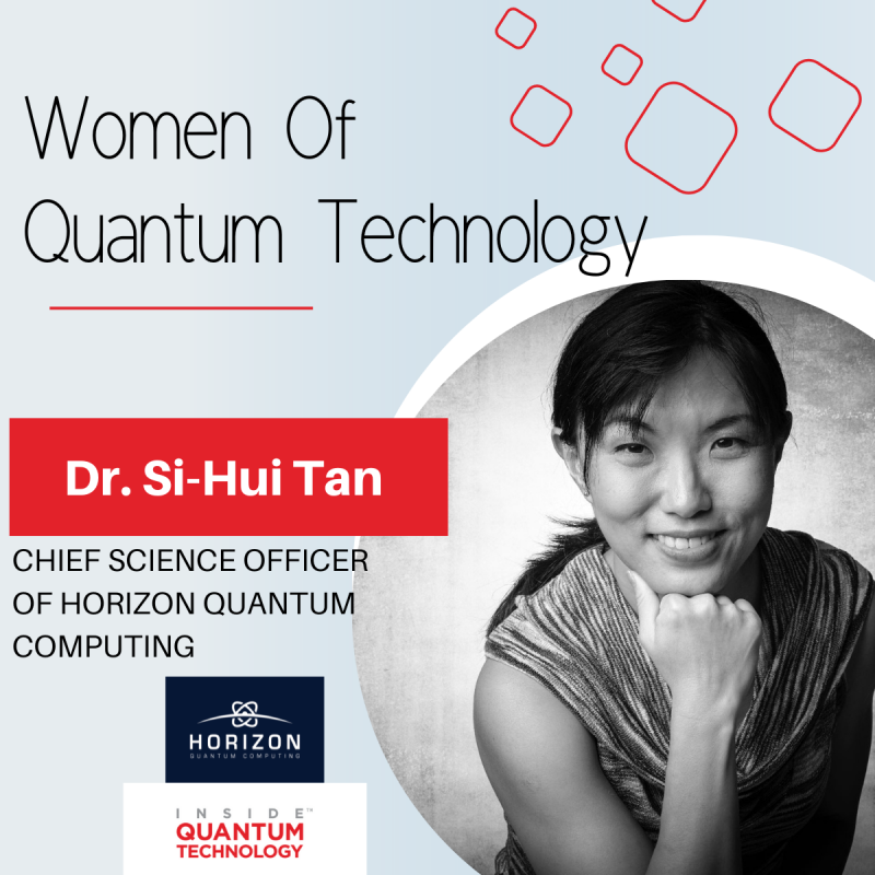 Women of Quantum Technology: Dr. Si-Hui Tan, a Horizon Quantum Computing