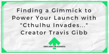 "Cthulhu Invades…" کے تخلیق کار ٹریوس گِب کے ساتھ اپنے لانچ کو طاقتور بنانے کے لیے ایک چال تلاش کرنا