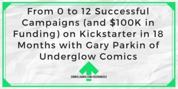 Underglow Comics の Gary Parkin との 0 か月で Kickstarter で 12 から 100 の成功したキャンペーン (および 18 万ドルの資金調達)