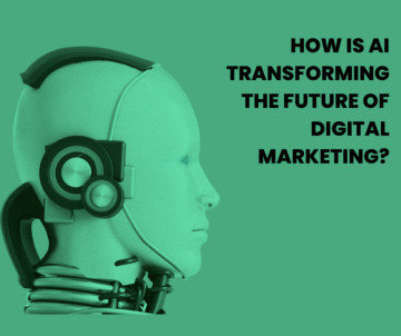 How Is AI Transforming The Future Of Digital Marketing?