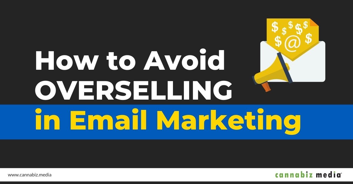 How to Avoid Overselling in Email Marketing | Cannabiz Media