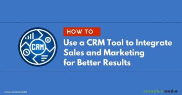CRMツールを使用して販売とマーケティングを統合してより良い結果を得る方法| カンナビズメディア