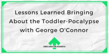Lessons Learned Bringing About the Toddler-Pocalypse with George O’Connor