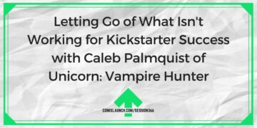Отпустите то, что не работает для успеха на Kickstarter с Калебом Палмквистом из Unicorn: Vampire Hunter