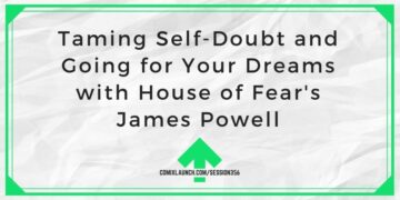 رام کردن شک به خود و رفتن به سمت رویاهای خود با جیمز پاول از House of Fear