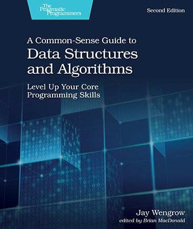 A Common-Sense Guide to Data Structures and Algorithms: Level Up Your Core Programming Skills (2nd Edition)