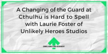 A Changing of the Guard at Cthulhu är svårt att stava med Laurie Foster från Unlikely Heroes Studios