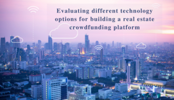 Choosing the right technology: Evaluating different technology options for building a real estate crowdfunding platform