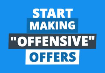 Future Millionaires: Why You Should Start Making “Offensive Offers”