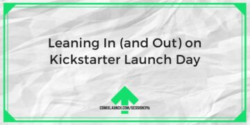 Se pencher (et sortir) le jour du lancement de Kickstarter