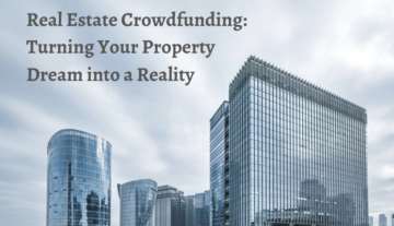 Real Estate Crowdfunding: Turning Your Property Dream into a Reality