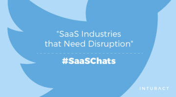 "SaaS Industries that Need Disruption" A Recap of #SaaSChats