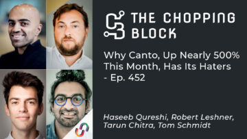 The Chopping Block: ทำไม Canto เพิ่มขึ้นเกือบ 500% ในเดือนนี้ มีผู้เกลียดชัง – Ep. 452