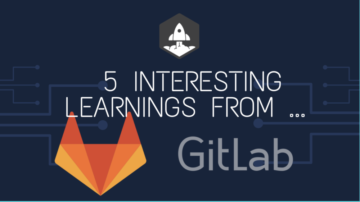 5 Mielenkiintoista oppia GitLabilta, 500,000,000 XNUMX XNUMX dollaria ARR: ssa