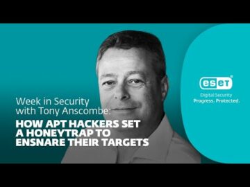 Hacker APT gài bẫy mật để gài bẫy nạn nhân – Tuần bảo mật cùng Tony Anscombe