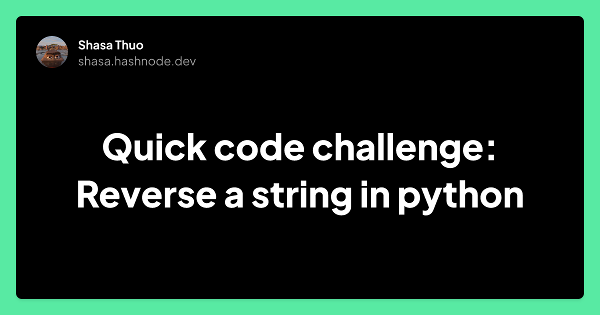 Python Reverse String| Quick code challenge on how to reverse a string in Python