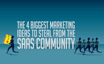 The 4 Biggest Marketing Ideas to Steal from the SaaS Community