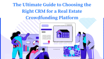 Der ultimative Leitfaden zur Auswahl des richtigen CRM für eine Immobilien-Crowdfunding-Plattform
