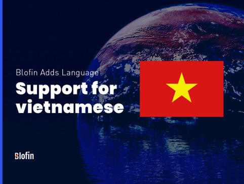 Το Blofin διευκολύνει την πρόσβαση στην αγορά του Βιετνάμ με την υποστήριξη γλώσσας
