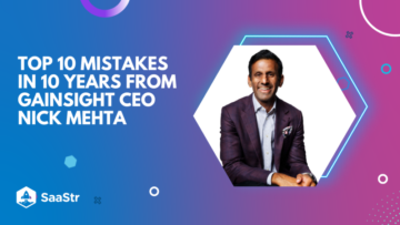 My Top 10 Mistakes In 10 Years:  Gainsight CEO Nick Mehta