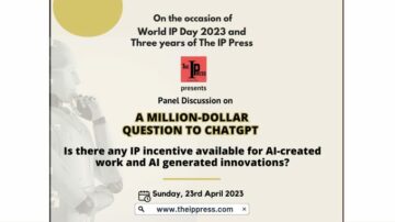 Panel Discussion on  Is there any IP incentive available for AI-created work and AI-generated innovations?- The IP Press