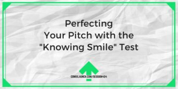 Perfecting Your Pitch with the “Knowing Smile” Test