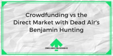 Crowdfunding vs the Direct Market with Dead Air’s Benjamin Hunting – ComixLaunch