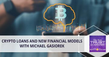 Crypto Loans And New Financial Models With Michael Gasiorek – The New Trust Economy