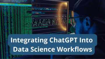 Integración de ChatGPT en flujos de trabajo de ciencia de datos: consejos y mejores prácticas - KDnuggets
