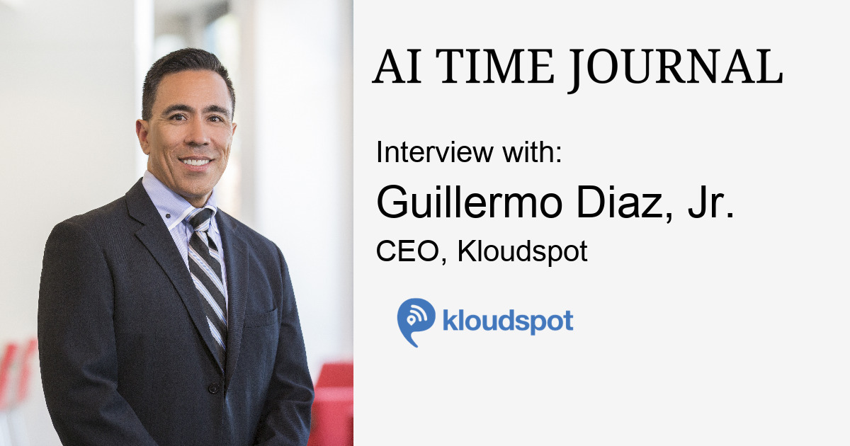 Interview with Guillermo Diaz, Jr., CEO, Kloudspot - AI Time Journal - Artificial Intelligence, Automation, Work and Business