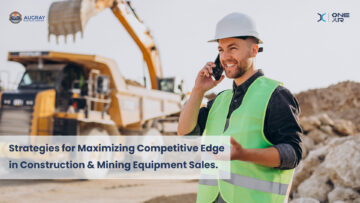 Strategies for Maximizing Competitive Edge in Construction & Mining Equipment Sales - Augray Blog