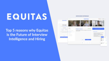 Az 5 legfontosabb ok, amiért az Equitas az interjúintelligencia és a munkaerő-felvétel jövője – Seedrs Insights