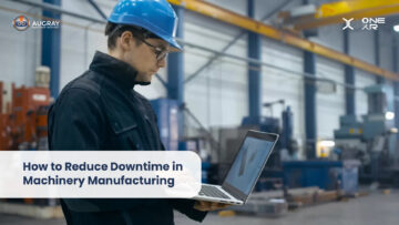 How to Reduce Downtime in Machinery Manufacturing - Augray Blog