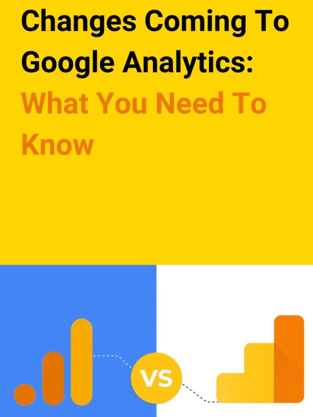 Changes Coming To Google Analytics: What You Need To Know