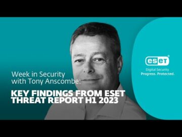 ESET ख़तरा रिपोर्ट H1 2023 से मुख्य निष्कर्ष - टोनी अंसकोम्बे के साथ सुरक्षा में सप्ताह | WeLiveSecurity