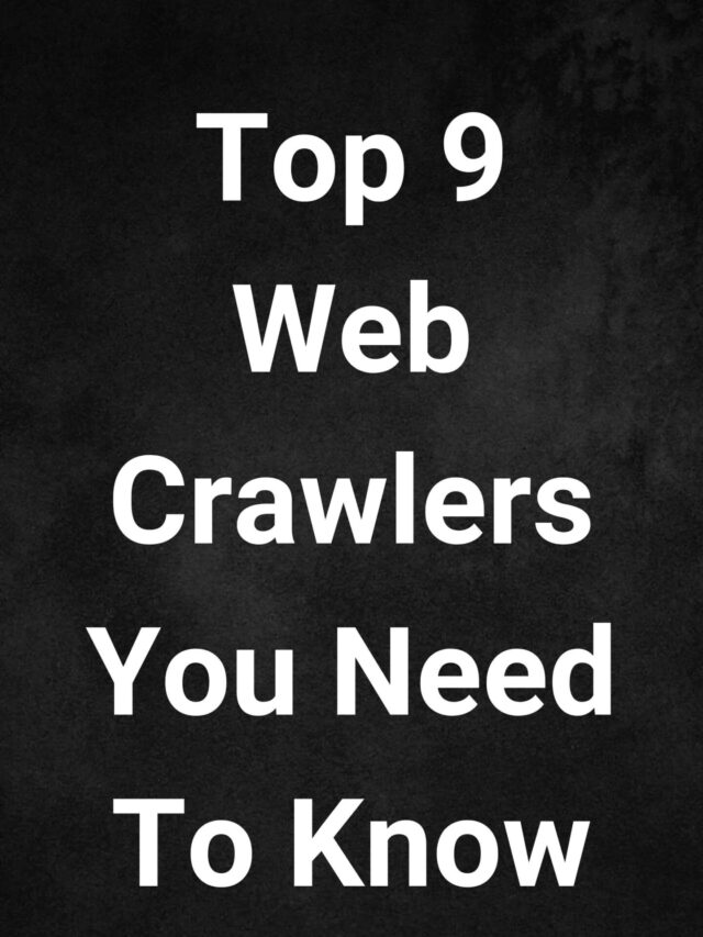 9 Web Crawler You Need To Know