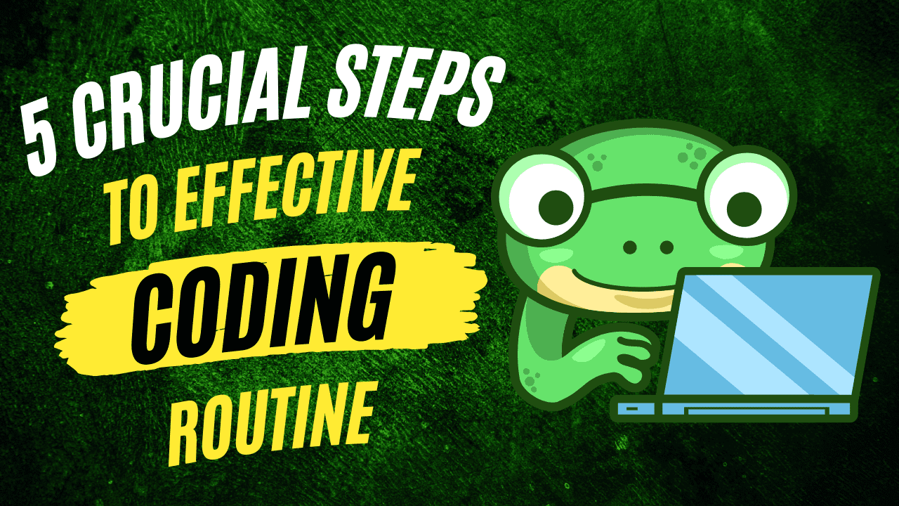 5 Crucial Steps to Develop an Effective Coding Routine